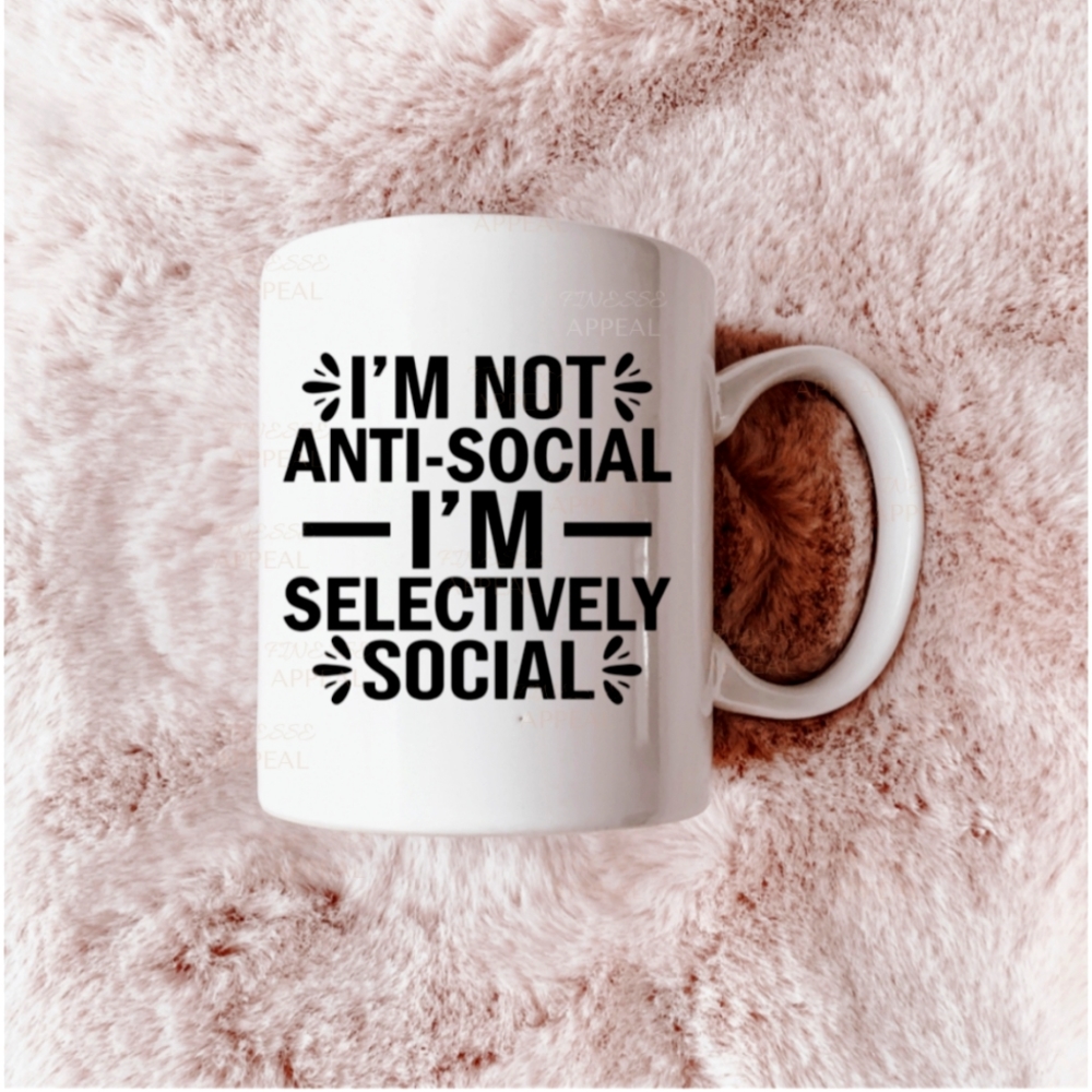 "I'm Not Anti-Social, I'm Selectively Social" Handmade/Custom 12 oz. Mug